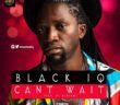 #Nigeria: Music: Black iQ – Cant Wait (Prod by Benjamz)
