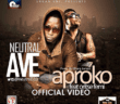 VIDEO : Neutral A. V. E feat Oritse Femi – Aproko @NEUTRAL333