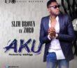 #Nigeria: Music: Slim Brown – AKU Ft Zoro (Prod By Wizboyy)