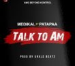 #Ghana: Music: Medikal – Talk To Am ft. Patapaa (Prod. by Unkle Beatz)