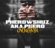#Nigeria: Music: Pherowshuz – Ovasabi