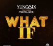 #Nigeria: Music: Yung6ix – What If ft. Peruzzi (Prod. By Fresh VDM)