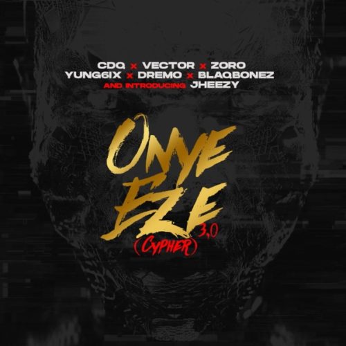 #Nigeria: Music: CDQ – Onye Eze 3.0 (Cypher) ft. Vector, Zoro, Jheezy, Yung6ix, Dremo, Blaqbonez