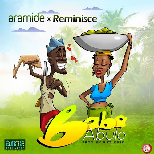 #Nigeria: Music: Aramide x Reminisce – Baba Abule (Prod By Sizzle Pro)