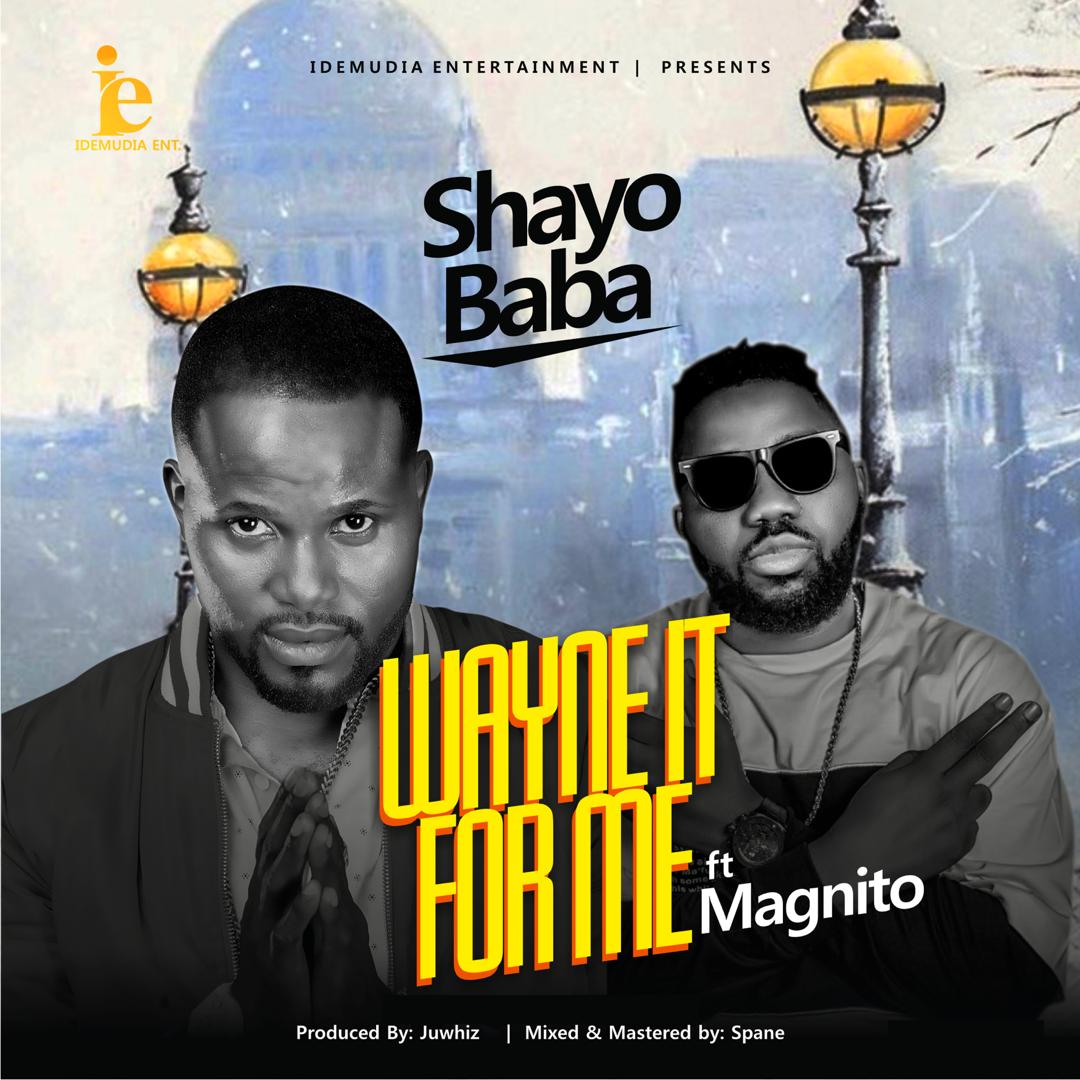 #Nigeria: Video: Shayo Baba – Wayne It For Me ft Magnito