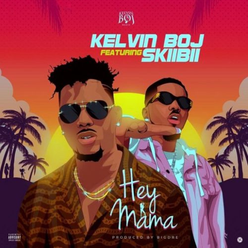 #Nigeria: Music: Kelvin Boj – Hey Mama ft. Skiibii