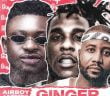 #Nigeria: Music: Airboy – Ginger ft. Burna Boy x Cassper Nyovest