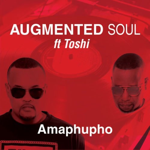 #South African: Music: Augmented Soul Ft. Toshi – Amaphupho