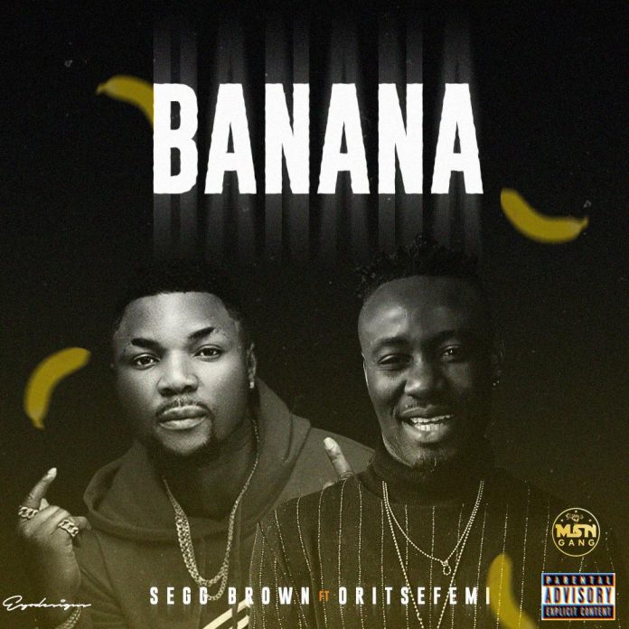 #Nigeria: Music: Segg Brown Ft. Oritse Femi – Banana