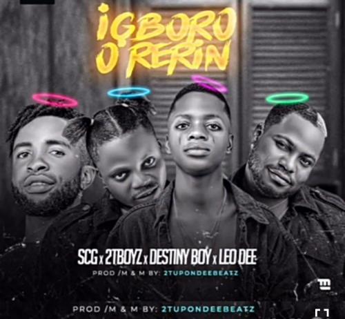 #Nigeria: Music: Destiny Boy – Igboro O Rerin Ft. 2Tboyz, SCG, Leo Dee