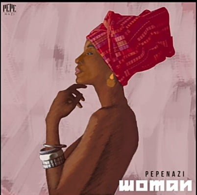 #Nigeria: Music: Pepenazi – Woman