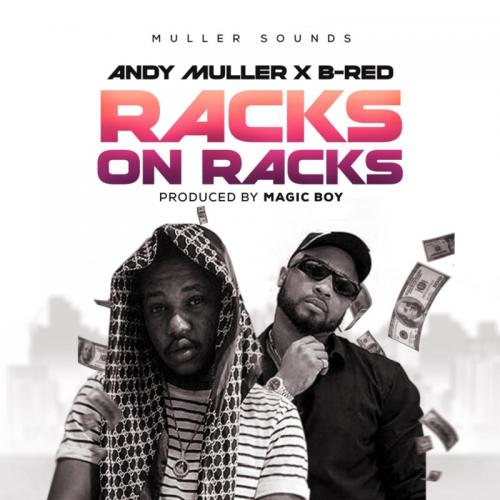 #Nigeria: Music: Andy Muller Ft. B-Red – Racks On Racks