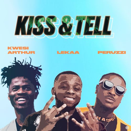 #Nigeria: Music: Lekaa – Kiss & Tell Ft. Peruzzi, Kwesi Arthur