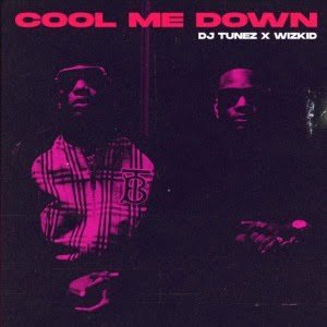 #Nigeria: Music: DJ Tunez Ft. Wizkid – Cool Me Down