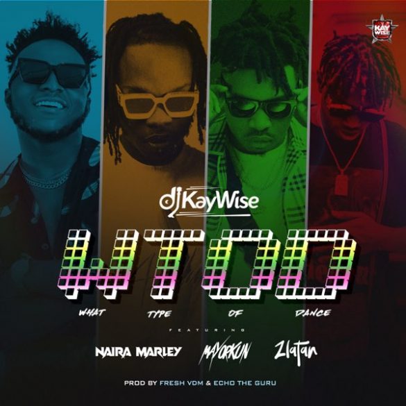 #Nigeria: Music: DJ Kaywise Ft. Mayorkun, Naira Marley, Zlatan – What Type of Dance (WTOD)