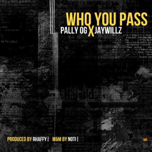 #Nigeria: Music: Pally OG – Who You Pass Ft. Jaywillz