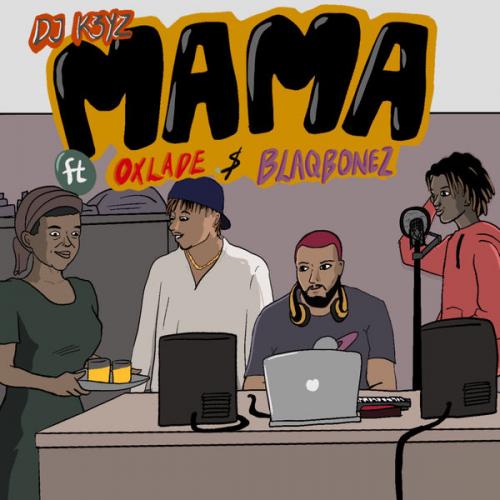 #Nigeria: Music: DJ K3yz – Mama Ft. Oxlade & Blaqbonez