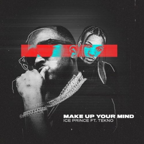 #Nigeria: Music: Ice Prince ft. Tekno – Make Up Your Mind