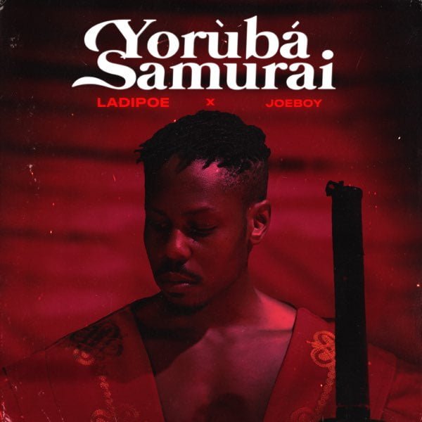 #Nigeria: Music: LadiPoe ft. Joeboy – Yoruba Samurai