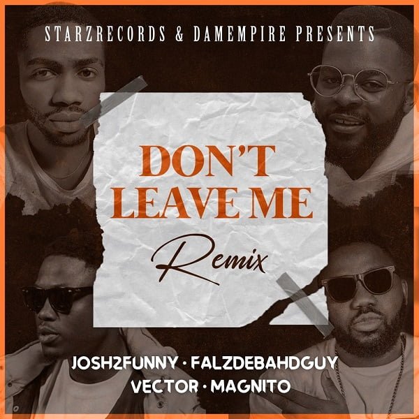 #Nigeria: Music: Josh2funny ft. Falz, Vector, Magnito – Don’t Leave Me (Remix)
