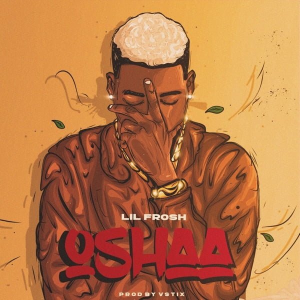 #Nigeria: Music: Lil Frosh – Oshaa (Prod. by Vstix)