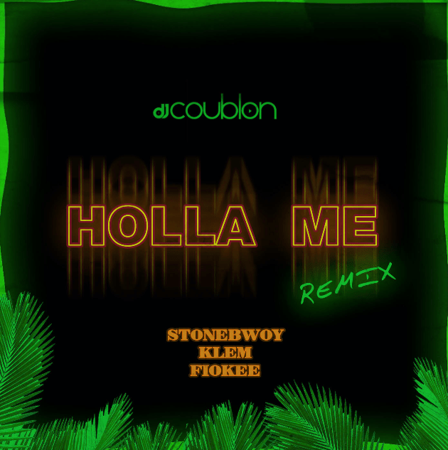 #Nigeria: Music: DJ Coublon – Holla Me (Remix) ft. Stonebwoy, Klem & Fiokee