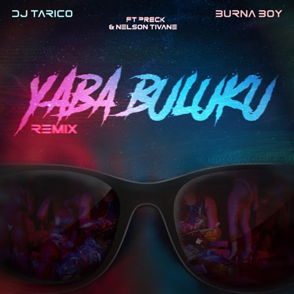 #Nigeria: Music: DJ Tarico & Burna Boy – Yaba Buluku (Remix) ft. Preck, Nelson Tivane