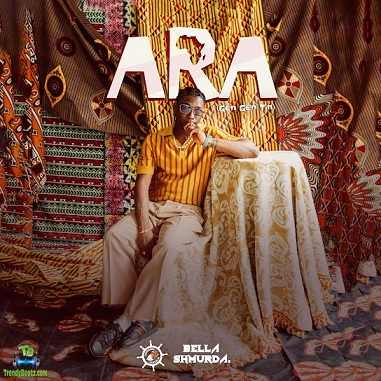 #Nigeria: Music: Bella Shmurda – Ara (Gen Gen Tin)
